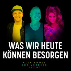 Was wir heute können besorgen - Single by Alex Engel, Joe Verbeek & Vroni album reviews, ratings, credits