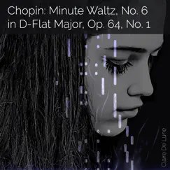 Chopin: Minute Waltz, No. 6 in D-Flat Major, Op. 64, No. 1 - Single by Claire De Lune album reviews, ratings, credits