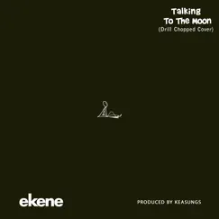 Talking to the Moon (Drill Chopped Cover) - Single by Ekene album reviews, ratings, credits