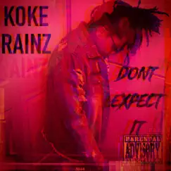 Dont Expect It - Single by Koke Rainz album reviews, ratings, credits