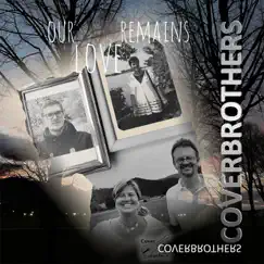 Our Love Remains - Single by COVERBROTHERS album reviews, ratings, credits