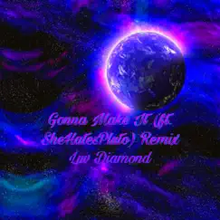 Gonna Make It (feat. Shehatespluto) [Remix] - Single by Luv Diamond album reviews, ratings, credits
