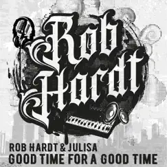 Good Time for a Good Time - Single by Rob Hardt & Julisa album reviews, ratings, credits