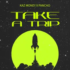 Take a Trip - Single by Pancho & Kaz Money album reviews, ratings, credits