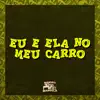 Eu e Ela no Meu Carro - Single album lyrics, reviews, download