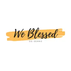 We Blessed - Single by GQ Gerro album reviews, ratings, credits