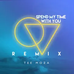Spend My Time With You (Remix) - Single by Tee Moza album reviews, ratings, credits