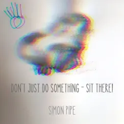 Don't Just Do Something (Sit There!) by Simon Pipe album reviews, ratings, credits