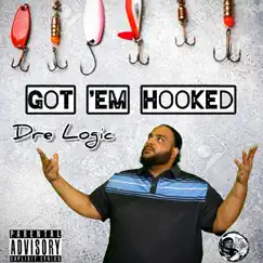 Got 'em Hooked by Dre Logic album reviews, ratings, credits