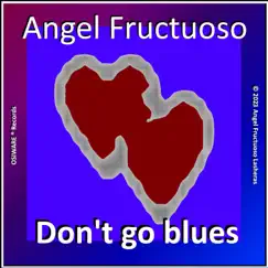 Don't go blues - Single by Angel Fructuoso album reviews, ratings, credits