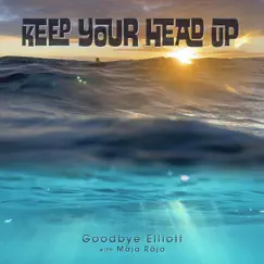 Keep Your Head Up (feat. Māja Rāja) - Single by Goodbye Elliott album reviews, ratings, credits
