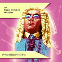 Dvorak's Humoresque No.7 - Single by The Classic-UpToDate Orchestra album reviews, ratings, credits