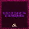 Extra Extra Extra Extraordinaria (feat. DJ MT7) - Single album lyrics, reviews, download