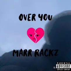 Over You - Single by MarrRackz album reviews, ratings, credits