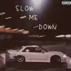 Slow Me Down - Single album lyrics, reviews, download