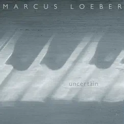 Uncertain - EP by Marcus Loeber album reviews, ratings, credits