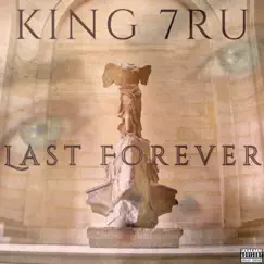 Last Forever by King 7ru album reviews, ratings, credits