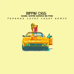 Babe, We're Gonna Be Fine (Topanga Loves Corey Remix) [Topanga Loves Corey Remix] - Single by Rippin' Cigs album reviews, ratings, credits