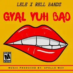 Gyal Yuh Bad - Single (feat. Lele) - Single by Rell Bandz album reviews, ratings, credits