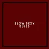 Slow Sexy Blues album lyrics, reviews, download
