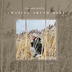 Amazing Truth Here - Single by Yohanna Myrtle album reviews, ratings, credits