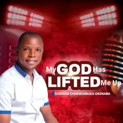 My God Has Lifted Me Up - EP by Godson Chukwuebuka Okenaba album reviews, ratings, credits