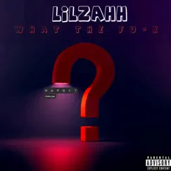 What the F**k? - Single by Lil Zahh album reviews, ratings, credits