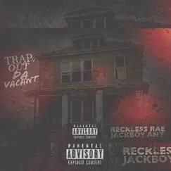 Trappin out Tha vacant (feat. Jackboy antman) - Single by Reckless Rae album reviews, ratings, credits