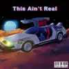 This Ain't Real - EP album lyrics, reviews, download