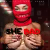 She Bad (feat. Fresco Kane & Don Kilam) - Single album lyrics, reviews, download