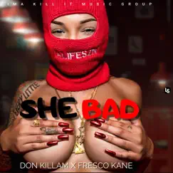 She Bad (feat. Fresco Kane & Don Kilam) - Single by DON KILLAM album reviews, ratings, credits