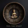 Feel the Spirit: Buddhist Tibetan Singing Bowls Music for Healing & Meditation album lyrics, reviews, download