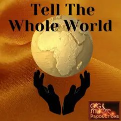 Tell the Whole World (feat. Thandie & Barnie MichaEL) Song Lyrics