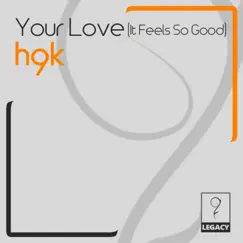 Your Love (It Feels So Good) - Single by H9k album reviews, ratings, credits