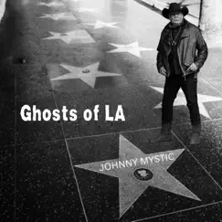 Ghosts of LA - Single by Johnny Mystic and the Spirit Guides album reviews, ratings, credits