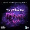 Work Things Out (feat. Yung J, JayO the Beatslayer, T-Blaze & G.A. Greatful Anointed) [Remix Part 3] - Single album lyrics, reviews, download