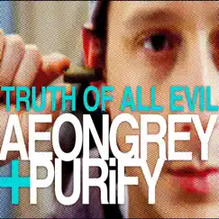 Truth of All Evil by Aeon Grey & Purify album reviews, ratings, credits