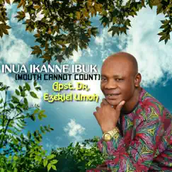 Inua Ikanne Ibuk (Mouth Cannot Count) - Single by Apst Dr Ezekiel Umoh album reviews, ratings, credits