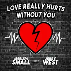Love Really Hurts Without You - Single by Marlisa Small & Jerry West album reviews, ratings, credits