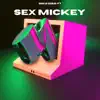 Sex Mickey - Single album lyrics, reviews, download
