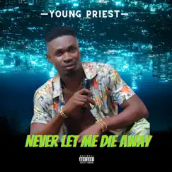 Never Let Me Die Away - Single by Young Priest album reviews, ratings, credits