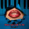 When You Talk To Me - Single album lyrics, reviews, download