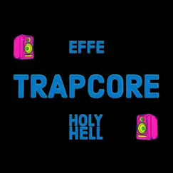 Trapcore (feat. Holy Hell) - Single by Effe album reviews, ratings, credits