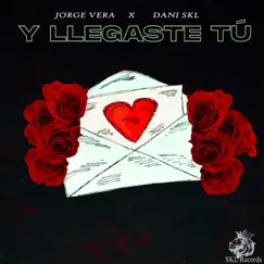 Y Llegaste Tú (feat. Jorge Vera) - Single by Dani SKL album reviews, ratings, credits