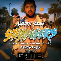 Strangers (Don't Mean a Damn to Me) [feat. The Game] Song Lyrics