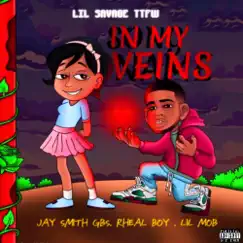 In My Veins (feat. Jay Smith G.B.S, Lil Mob & Rheal Boy) - Single by Lil Savage TTFW album reviews, ratings, credits