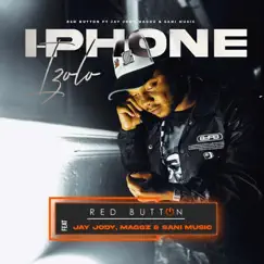 I-phone izolo (feat. Jay Jody, Maggz & Sani Music) - Single by RED BUTTON album reviews, ratings, credits