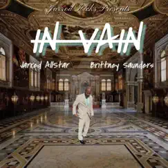 In Vain (feat. Jarred AllStar & Brittney Saunders) Song Lyrics