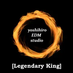 [Legendary King] - Single by Yoshihiro EDM studio album reviews, ratings, credits