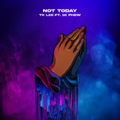 Not Today (feat. 1K Phew) - Single by Tk Lee album reviews, ratings, credits